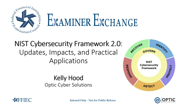 FFIEC Examiner Exchange - NIST Cybersecurity Framework 2.0: Updates, Impacts, and Practical Applications, October 31 2024